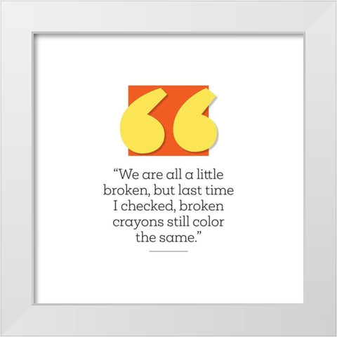 Artsy Quotes Quote: Broken White Modern Wood Framed Art Print by ArtsyQuotes