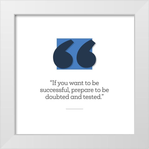 Artsy Quotes Quote: Prepare to be Doubted White Modern Wood Framed Art Print by ArtsyQuotes