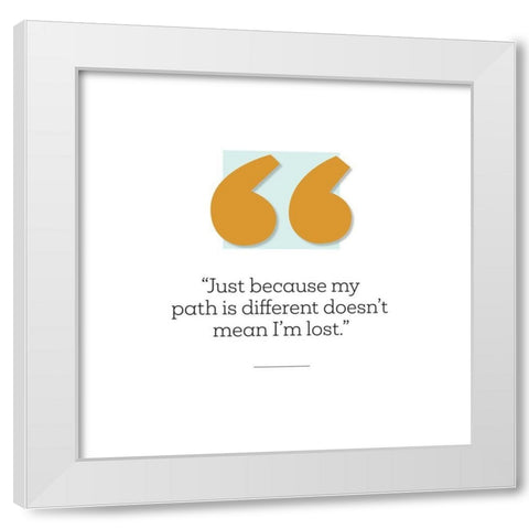 Artsy Quotes Quote: My Path White Modern Wood Framed Art Print by ArtsyQuotes