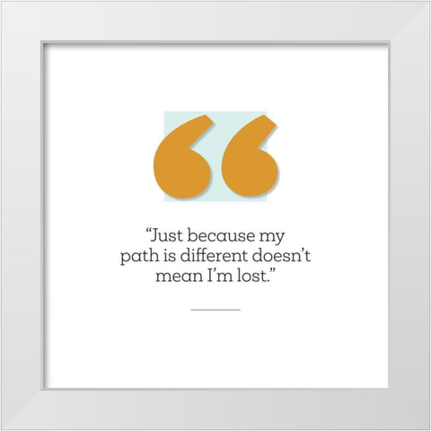 Artsy Quotes Quote: My Path White Modern Wood Framed Art Print by ArtsyQuotes