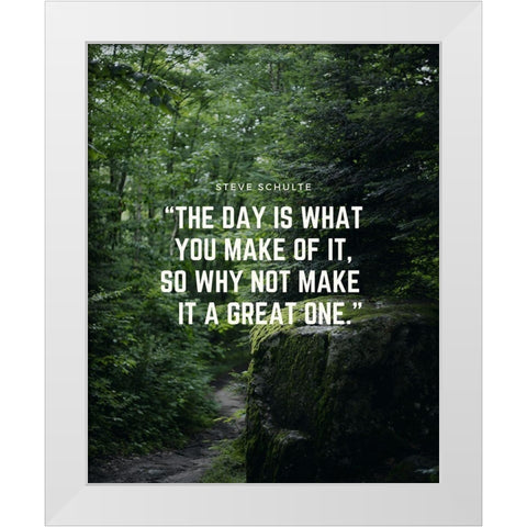 Steve Schulte Quote: Make it a Great One White Modern Wood Framed Art Print by ArtsyQuotes