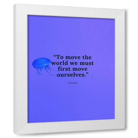 Socrates Quote: Move Ourselves White Modern Wood Framed Art Print by ArtsyQuotes