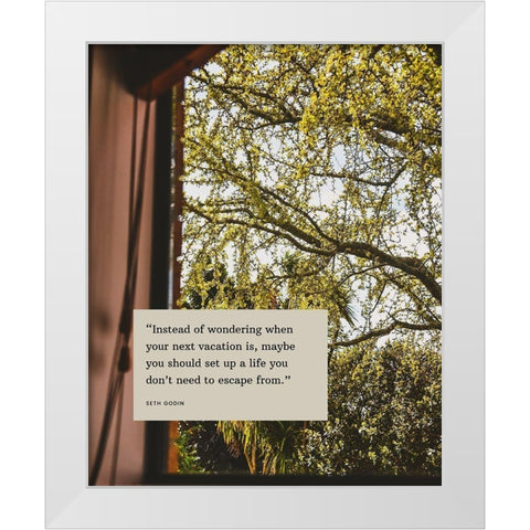 Seth Godin Quote: Vacation White Modern Wood Framed Art Print by ArtsyQuotes