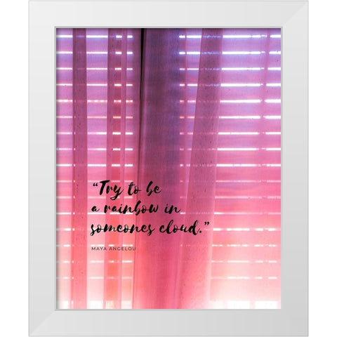 Maya Angelou Quote: Be a Rainbow White Modern Wood Framed Art Print by ArtsyQuotes