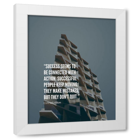 Conrad Hilton Quote: They Dont Quit White Modern Wood Framed Art Print by ArtsyQuotes