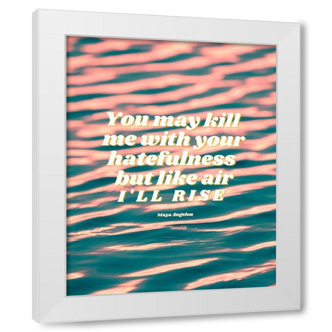 Maya Angelou Quote: Hatefulness White Modern Wood Framed Art Print by ArtsyQuotes