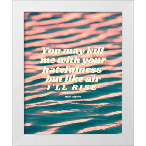 Maya Angelou Quote: Hatefulness White Modern Wood Framed Art Print by ArtsyQuotes