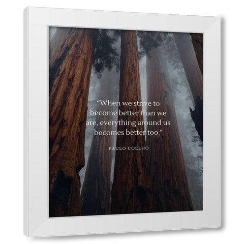 Paulo Coelho Quote: Become Better White Modern Wood Framed Art Print by ArtsyQuotes