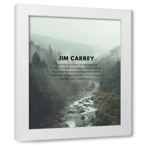 Jim Carrey Quote: Visualize Things Coming to Me White Modern Wood Framed Art Print by ArtsyQuotes