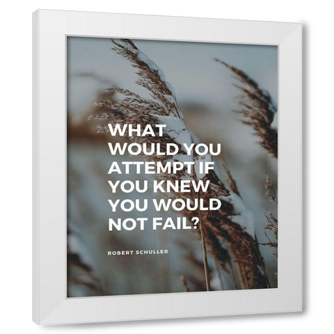 Robert Schuller Quote: What Would You White Modern Wood Framed Art Print by ArtsyQuotes