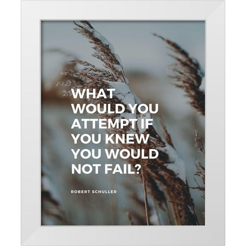 Robert Schuller Quote: What Would You White Modern Wood Framed Art Print by ArtsyQuotes