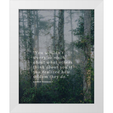 Eleanor Roosevelt Quote: What Others Think White Modern Wood Framed Art Print by ArtsyQuotes