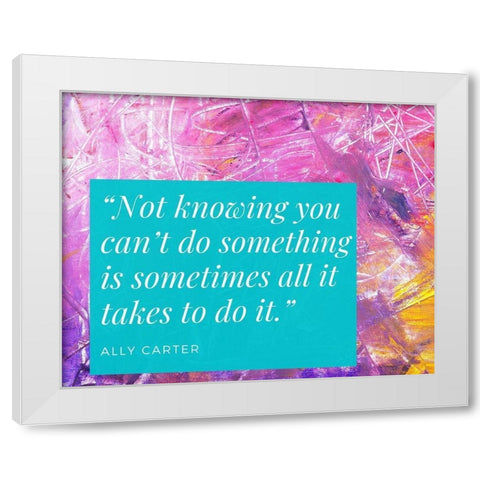 Ally Carter Quote: Not Knowing White Modern Wood Framed Art Print by ArtsyQuotes