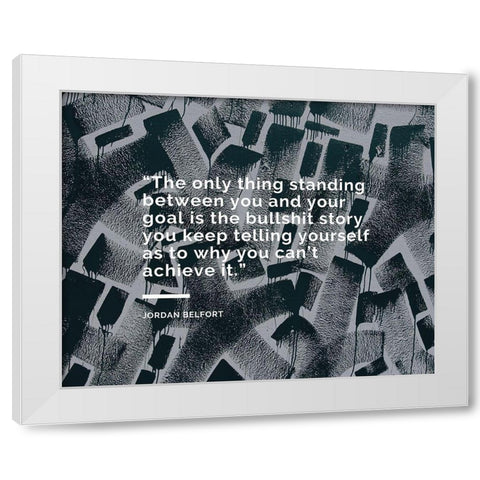 Jordan Belfort Quote: The Only Thing White Modern Wood Framed Art Print by ArtsyQuotes