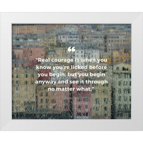 Harper Lee Quote: Real Courage White Modern Wood Framed Art Print by ArtsyQuotes