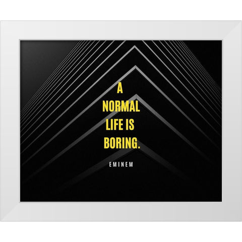 Eminem Quote: A Normal Life is Boring White Modern Wood Framed Art Print by ArtsyQuotes