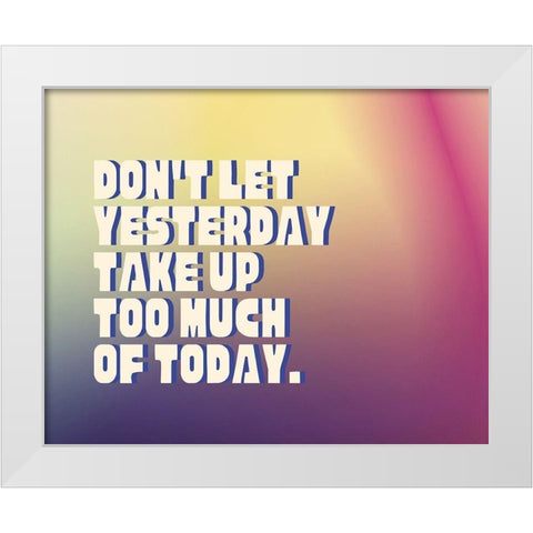 Artsy Quotes Quote: Yesterday White Modern Wood Framed Art Print by ArtsyQuotes