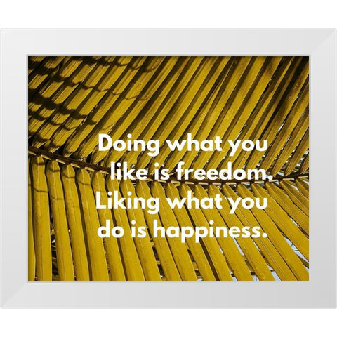 Artsy Quotes Quote: Freedom and Happiness White Modern Wood Framed Art Print by ArtsyQuotes