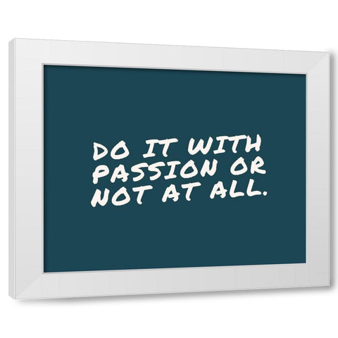 Artsy Quotes Quote: Do it with Passion White Modern Wood Framed Art Print by ArtsyQuotes