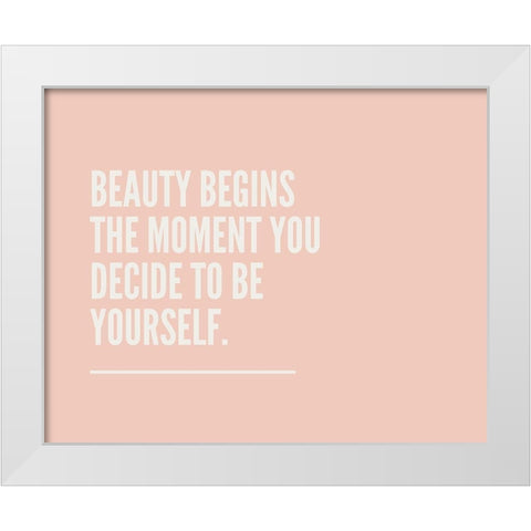 Artsy Quotes Quote: Beauty Begins White Modern Wood Framed Art Print by ArtsyQuotes