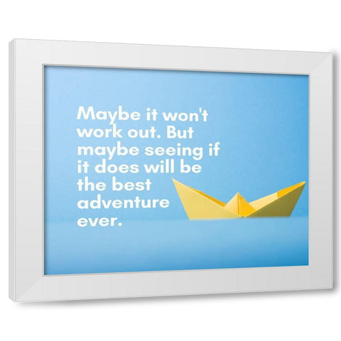 Artsy Quotes Quote: The Best Adventure Ever White Modern Wood Framed Art Print by ArtsyQuotes