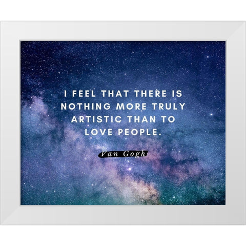 Van gogh Quote: Love People White Modern Wood Framed Art Print by ArtsyQuotes