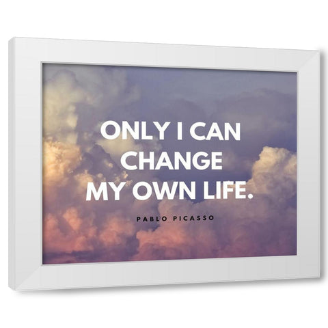 Artsy Quotes Quote: Change My Own Life White Modern Wood Framed Art Print by ArtsyQuotes