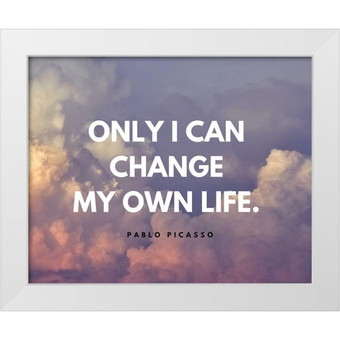 Artsy Quotes Quote: Change My Own Life White Modern Wood Framed Art Print by ArtsyQuotes