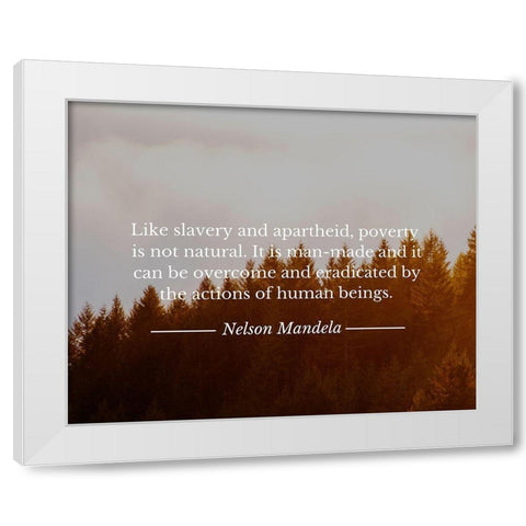 Nelson Mandela Quote: Poverty is not Natural White Modern Wood Framed Art Print by ArtsyQuotes