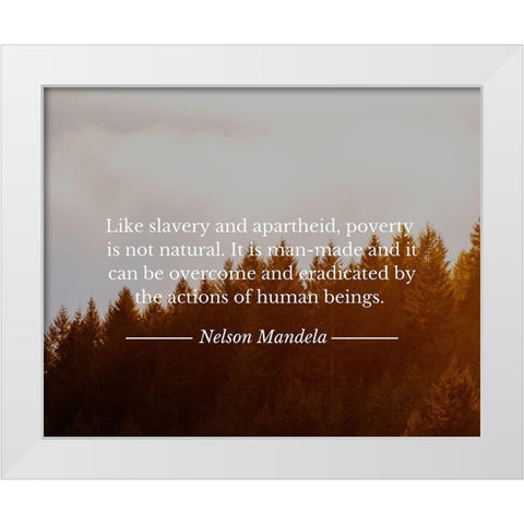 Nelson Mandela Quote: Poverty is not Natural White Modern Wood Framed Art Print by ArtsyQuotes
