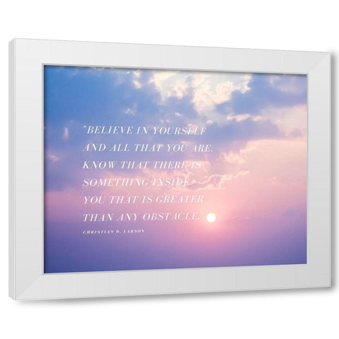 Christian D. Larson Quote: Believe in Yourself White Modern Wood Framed Art Print by ArtsyQuotes