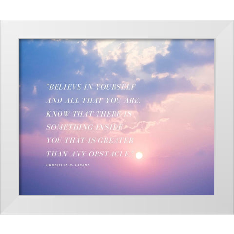 Christian D. Larson Quote: Believe in Yourself White Modern Wood Framed Art Print by ArtsyQuotes