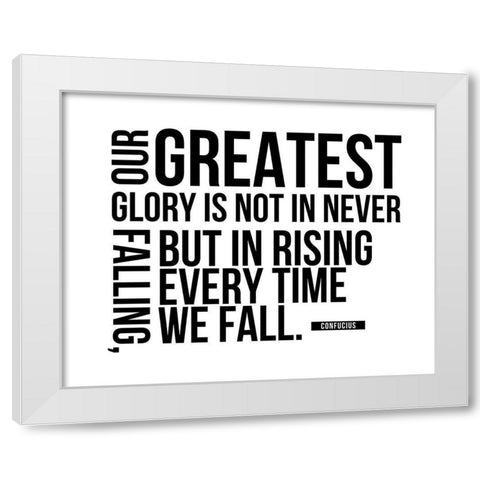 Confucius Quote: Our Greatest Glory White Modern Wood Framed Art Print by ArtsyQuotes