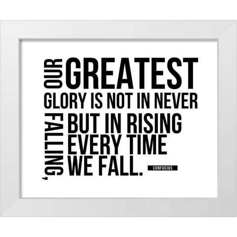 Confucius Quote: Our Greatest Glory White Modern Wood Framed Art Print by ArtsyQuotes