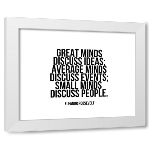 Eleanor Roosevelt Quote: Great Minds White Modern Wood Framed Art Print by ArtsyQuotes