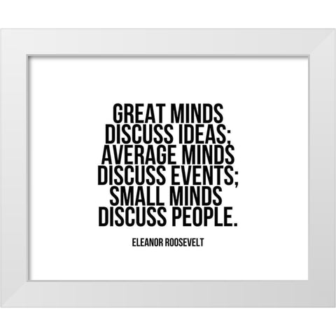 Eleanor Roosevelt Quote: Great Minds White Modern Wood Framed Art Print by ArtsyQuotes