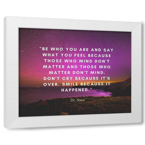 Dr. Seuss Quote: Be Who You Are White Modern Wood Framed Art Print by ArtsyQuotes