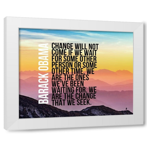 Barack Obama Quote: We Are  the Change White Modern Wood Framed Art Print by ArtsyQuotes