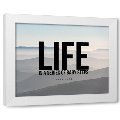 Hoda Kotb Quote: Baby Steps White Modern Wood Framed Art Print by ArtsyQuotes