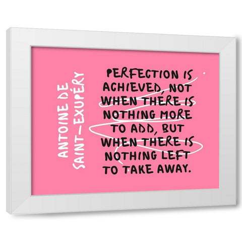 Antoine de Saint-ExupÃ©ry Quote: Perfection is Achieved White Modern Wood Framed Art Print by ArtsyQuotes