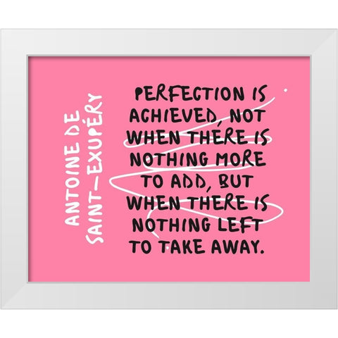 Antoine de Saint-ExupÃ©ry Quote: Perfection is Achieved White Modern Wood Framed Art Print by ArtsyQuotes