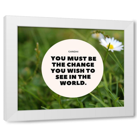 Mahatma Gandhi Quote: Be the Change White Modern Wood Framed Art Print by ArtsyQuotes