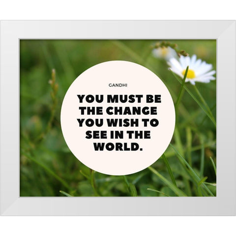 Mahatma Gandhi Quote: Be the Change White Modern Wood Framed Art Print by ArtsyQuotes