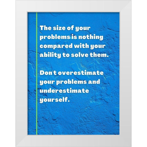 ArtsyQuotes Quote: Size of Your Problems White Modern Wood Framed Art Print by ArtsyQuotes