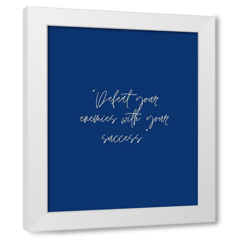 ArtsyQuotes Quote: Defeat Your Enemies White Modern Wood Framed Art Print by ArtsyQuotes