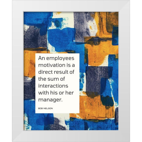 Bob Nelson Quote: Motivation White Modern Wood Framed Art Print by ArtsyQuotes