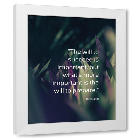 Bobby Knight Quote: The Will to Succeed White Modern Wood Framed Art Print by ArtsyQuotes