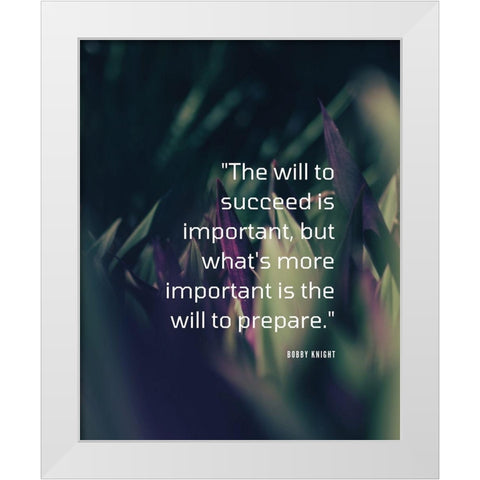 Bobby Knight Quote: The Will to Succeed White Modern Wood Framed Art Print by ArtsyQuotes