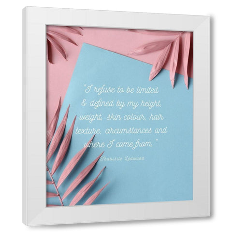Thabisile Ledwaba Quote: Refuse to be Limited White Modern Wood Framed Art Print by ArtsyQuotes
