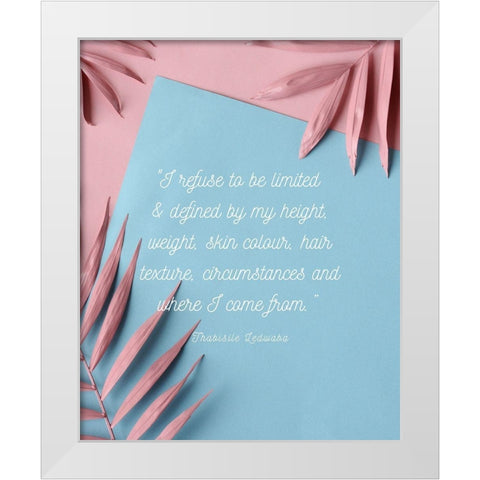 Thabisile Ledwaba Quote: Refuse to be Limited White Modern Wood Framed Art Print by ArtsyQuotes
